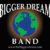 Bigger Dream Band