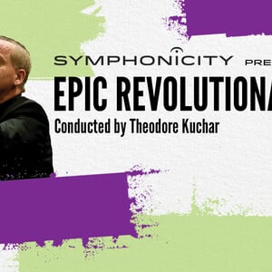 Symphonicity’s “Epic Revolutionaries” Concert
