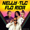 NELLY, TLC AND FLO RIDA