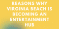Reasons Why Virginia Beach is Becoming an Entertainment Hub