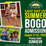 Event - Last Days of Summer BOGO Admission at Hunt Club Farm